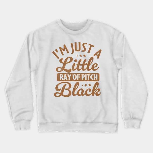 i'm just a little ray of pitch black Crewneck Sweatshirt by TheDesignDepot